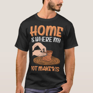 Home Is Where My Pot Maker Is T-Shirt