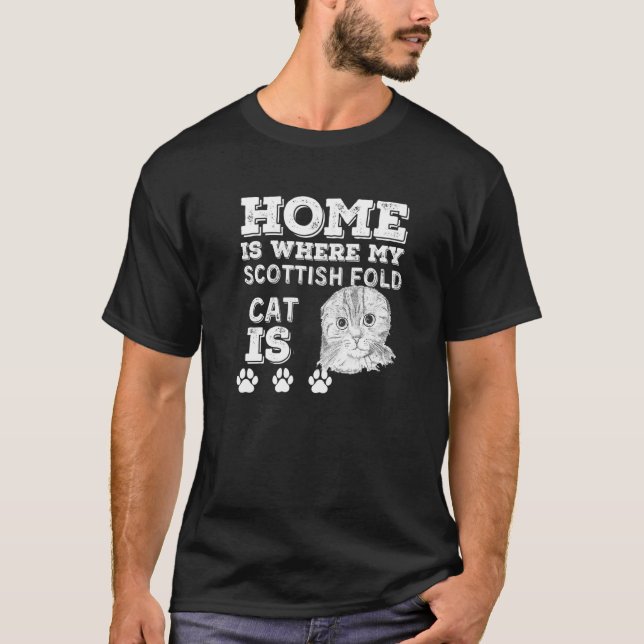 Home Is Where My Scottish Fold Cat Is Funny Cat Fa T-Shirt (Front)