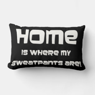 HOME IS WHERE MY SWEATPANTS ARE! LUMBAR PILLOW