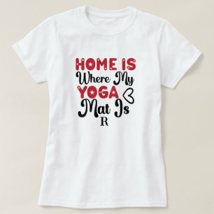 Home is Where My Yoga Mat  T-Shirt