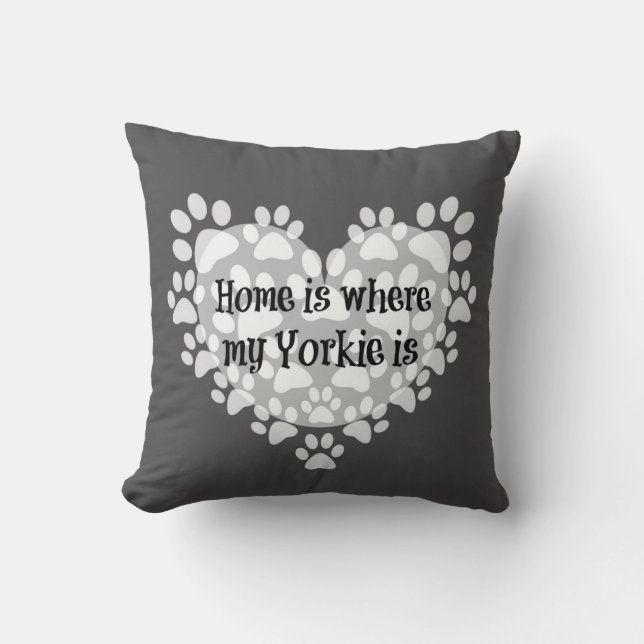 Home is where my Yorkie is Quote Throw Pillow (Front)