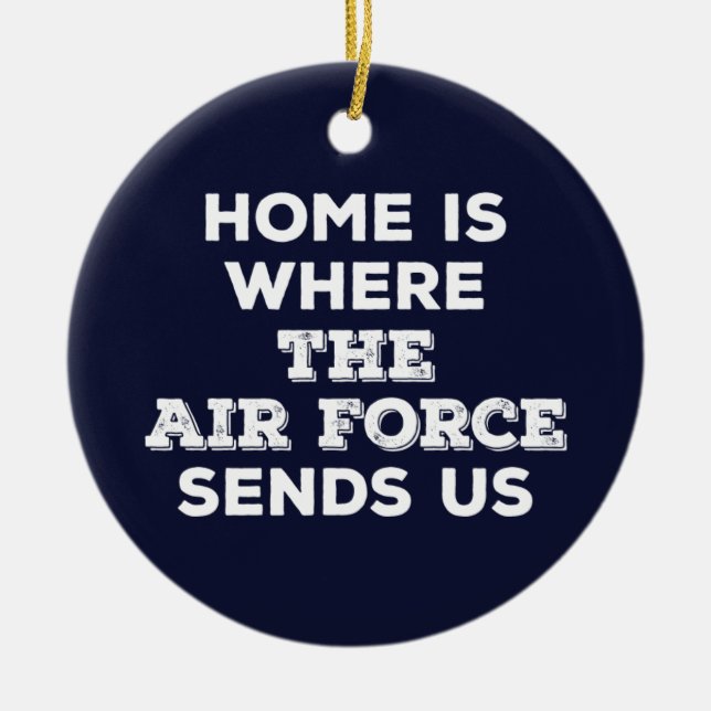 Home is Where the Air Force Sends Us Ornament (Front)