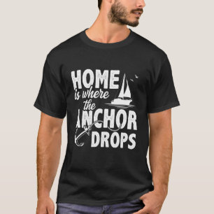 Home Is Where The Anchor Drops Skipper Sailing Boa T-Shirt