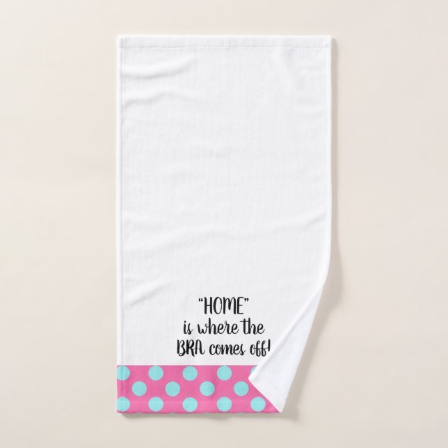 “Home” Is Where The Bra Comes Off! Bath Towel Set (Hand Towel)