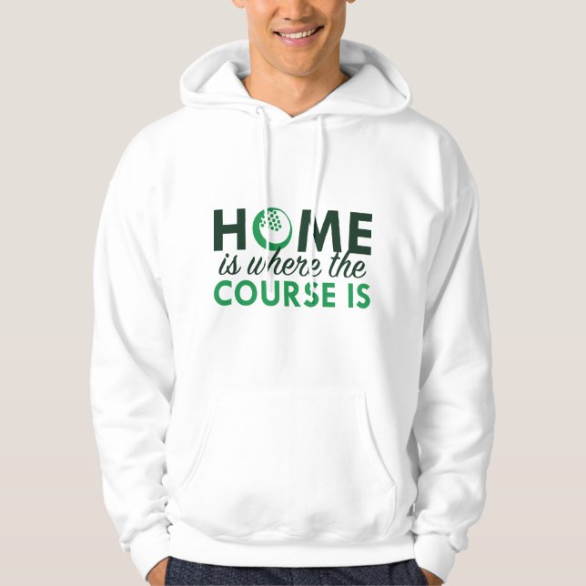 Home Is Where The Course Is Hoodie (Front)