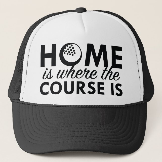 Home Is Where The Course Is Trucker Hat (Front)