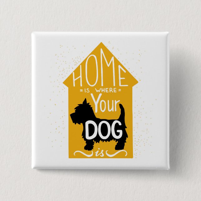 Home Is Where The Dog Is 2 Inch Square Button (Front)