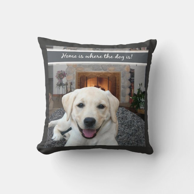 Home is where the dog is throw pillow (Front)