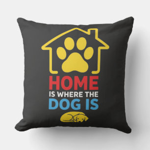 Home is Where the Dog Is Throw Pillow