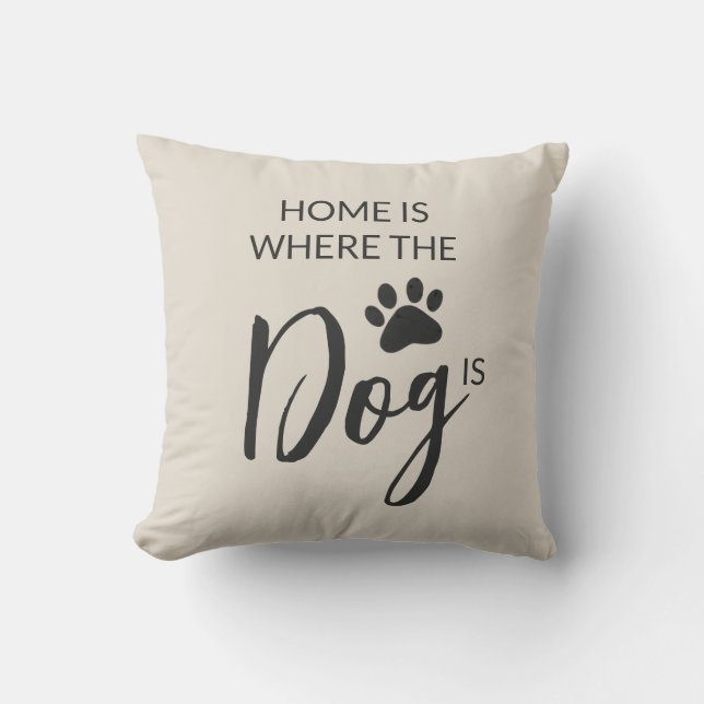 Home Is Where The Dog Is Throw Pillow (Front)