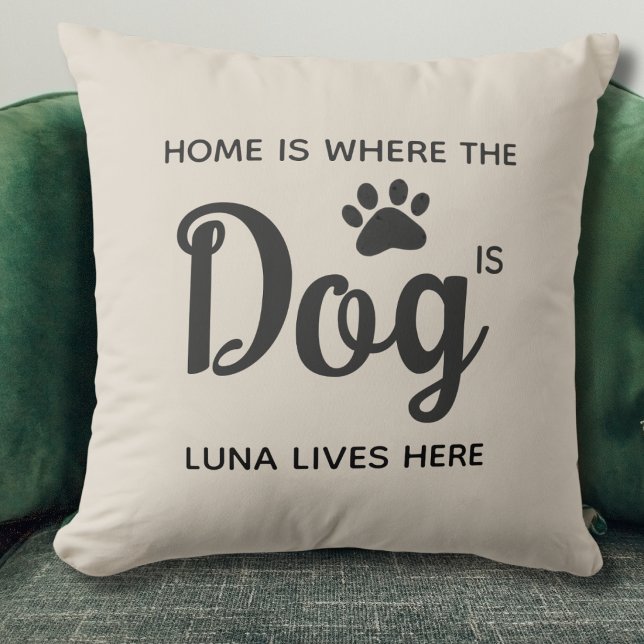 Home Is Where The Dog Is  Throw Pillow (Creator Uploaded)