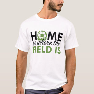 Home Is Where The Field Is T-Shirt