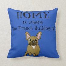 Home is where the French Bulldog Is Pillow