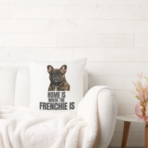 Home Is Where the Frenchie Is Thow Pillow