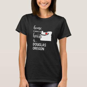 Home Is Where The Heart Is Douglas County Oregon T-Shirt