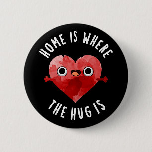 Home Is Where The Hug Is Funny Heart Pun Dark BG 2 Inch Round Button