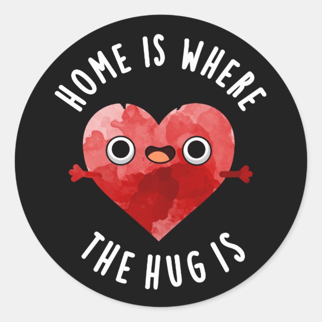 Home Is Where The Hug Is Funny Heart Pun Dark BG Classic Round Sticker (Front)