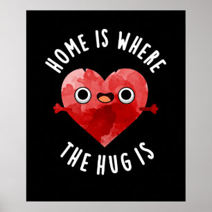 Home Is Where The Hug Is Funny Heart Pun Dark BG Poster