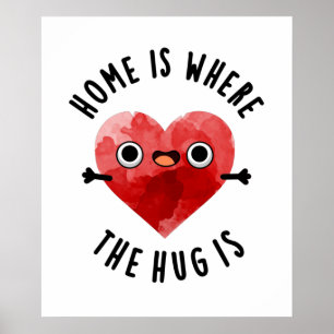 Home Is Where The Hug Is Funny Heart Pun  Poster