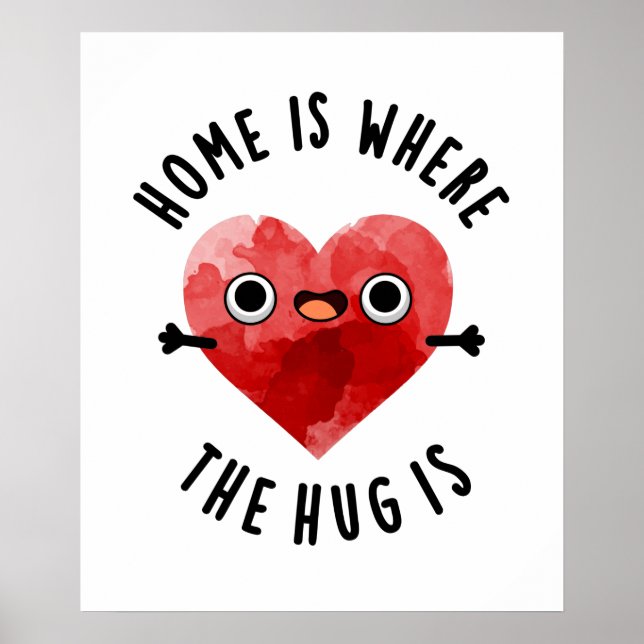 Home Is Where The Hug Is Funny Heart Pun  Poster (Front)