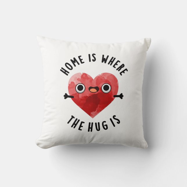 Home Is Where The Hug Is Funny Heart Pun  Throw Pillow (Front)