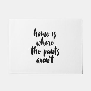 Home is Where the Pants Aren’t Black & White Quote Doormat