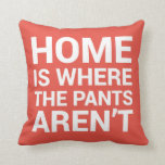 Home Is Where the Pants Aren't Funny Red Pillow<br><div class="desc">Home Is Where the Pants Aren't Funny Red Pillow</div>