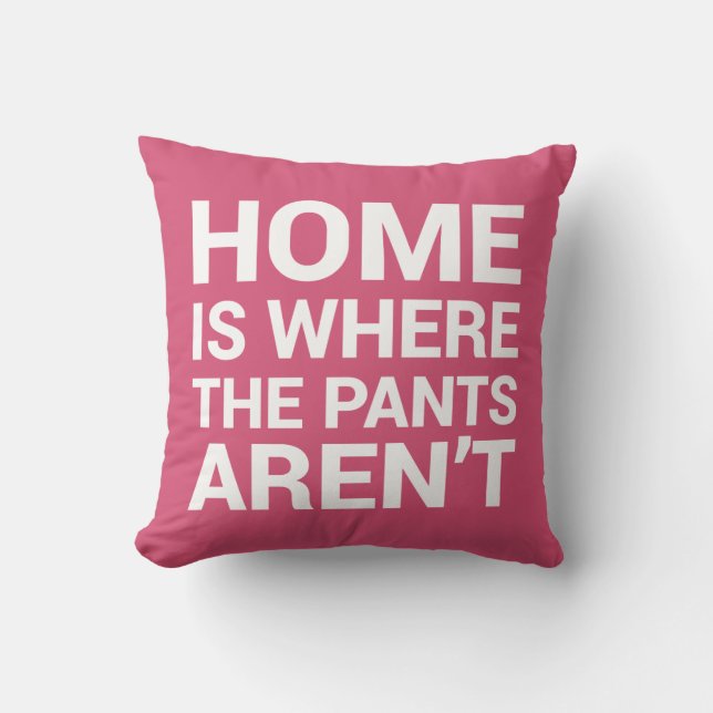Home Is Where the Pants Aren't Pink Typography Throw Pillow (Front)