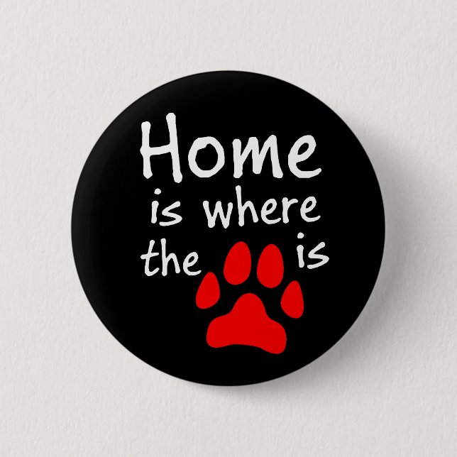 Home is where the paw print is 2 inch round button (Front)