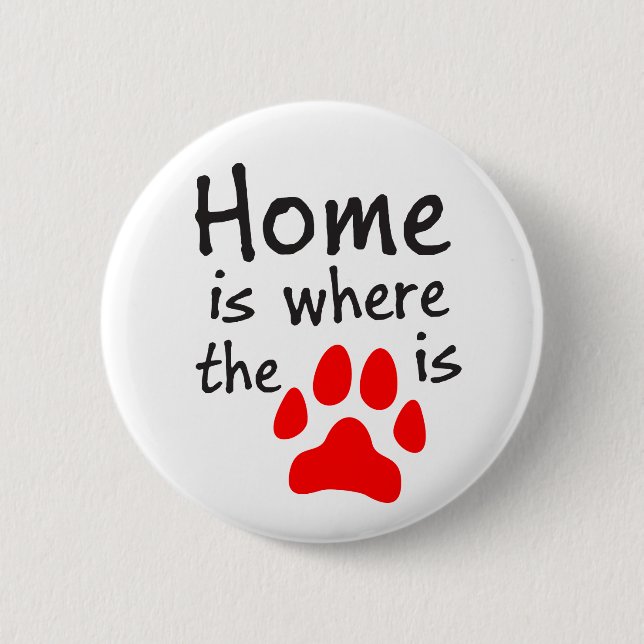Home is where the paw print is 2 inch round button (Front)