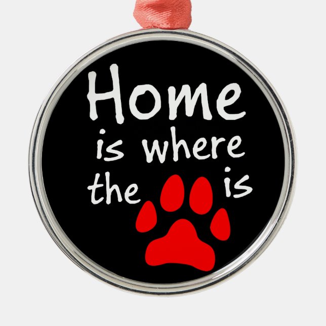 Home is where the paw print is metal ornament (Front)