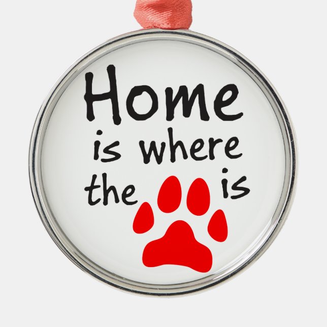 Home is where the paw print is metal ornament (Front)