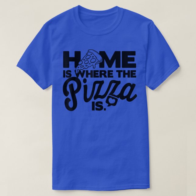 Home Is Where The Pizza Is Pizza Lover Pizza Itali T-Shirt (Design Front)