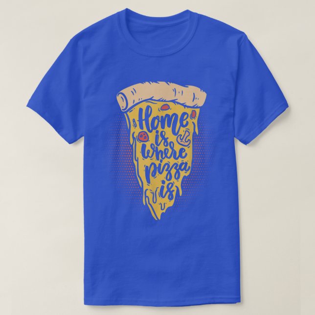 Home Is Where The Pizza Is Pizza Lover Pizza Itali T-Shirt (Design Front)