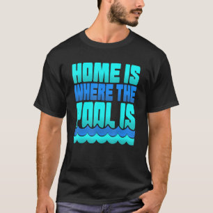 Home Is Where The Pool Is Swimmers Graphic T-Shirt