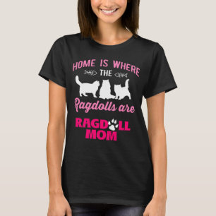 Home is Where The Ragdolls Are Ragdoll Mom  1 T-Shirt
