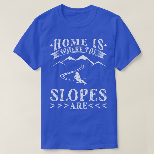 Home Is Where The Slopes Ski Skiing T-Shirt (Design Front)