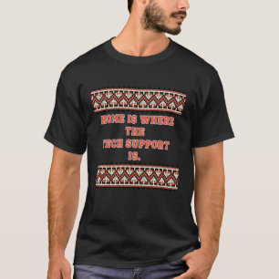 Home is Where The Tech Support is - Gifts for IT C T-Shirt
