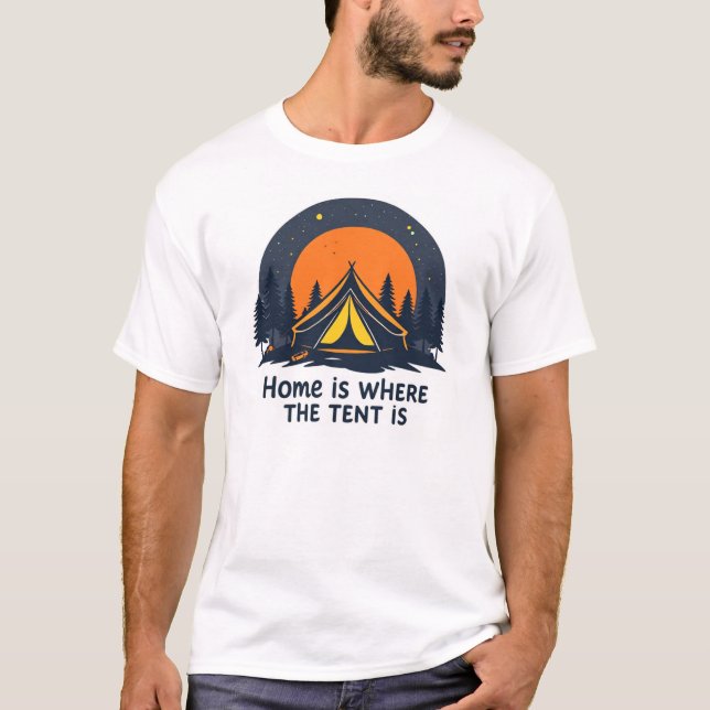Home Is Where the Tent Is---camping T-Shirt (Front)