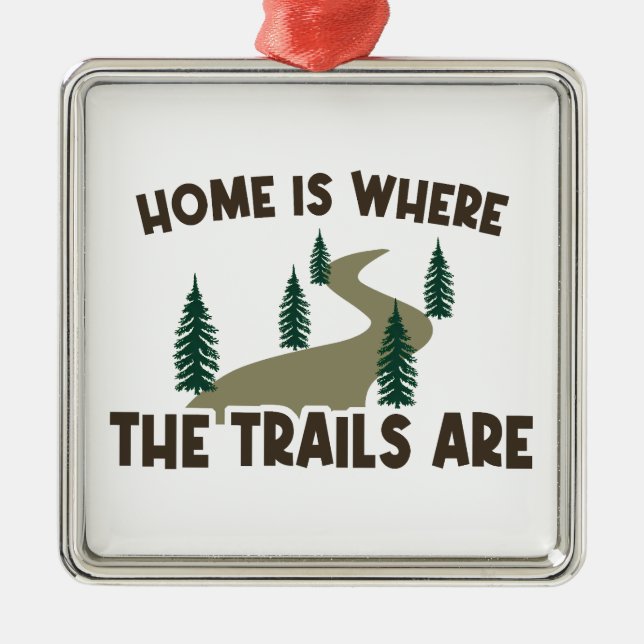 Home Is Where The Trails Are Hiking Metal Ornament (Front)