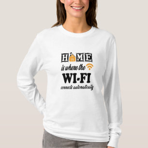 Home is Where the Wi-Fi Connects Automatically T-Shirt