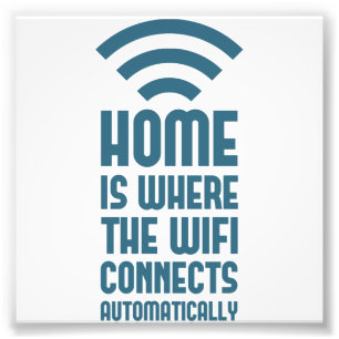 Home Is Where The WIFI Connects Automatically Photo Print
