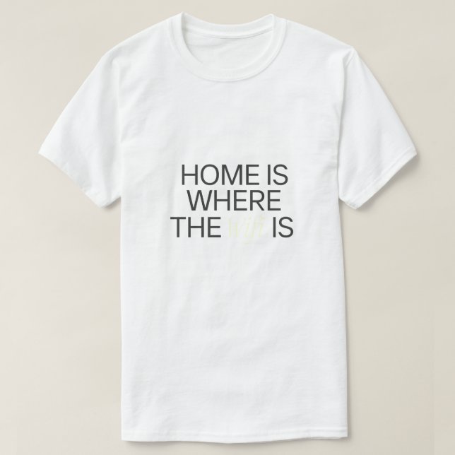 Home is where the WIFI is T-Shirt (Design Front)