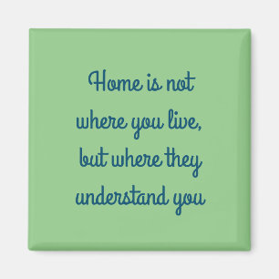Home is where they understand you magnet