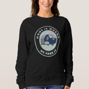 Home Is Where We Park It Rv Camper Travel Trailer Sweatshirt