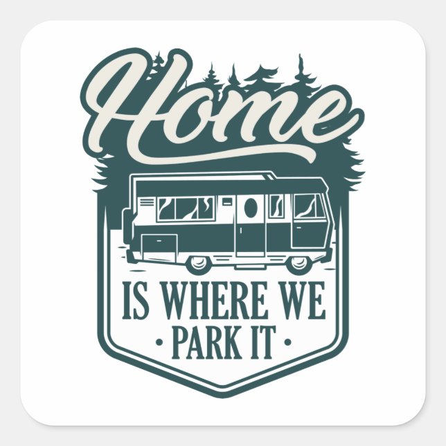 Home Is Where We Park It Square Sticker (Front)