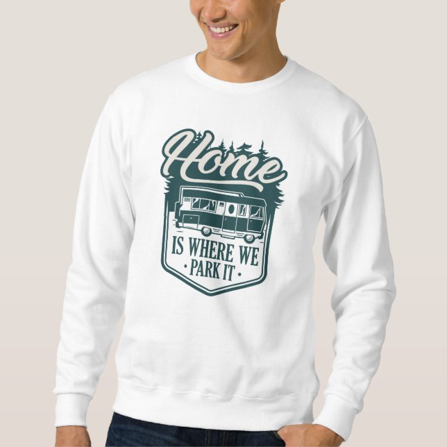 Home Is Where We Park It Sweatshirt (Front)
