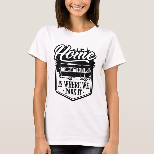 Home Is Where We Park It T-Shirt (Front)