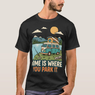 Home Is Where You Park It Camper Van T-Shirt