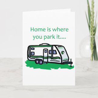 Home is where you park it. card